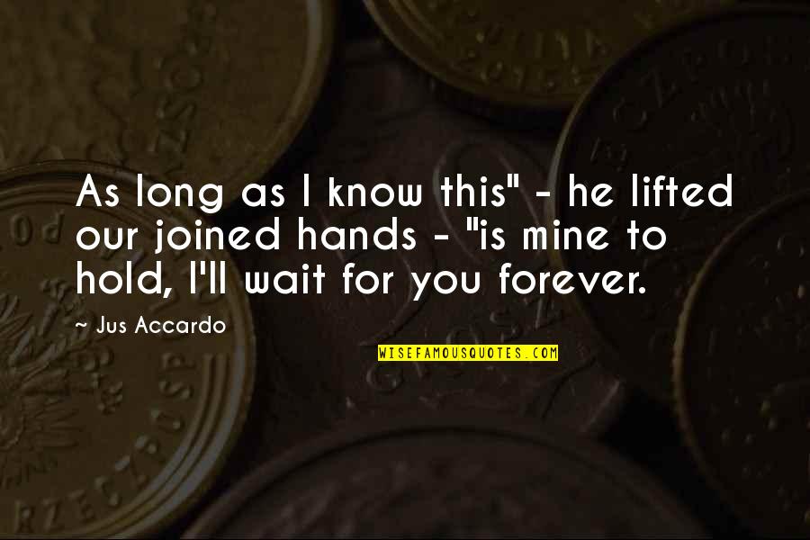 I'll Wait But Not Forever Quotes By Jus Accardo: As long as I know this" - he