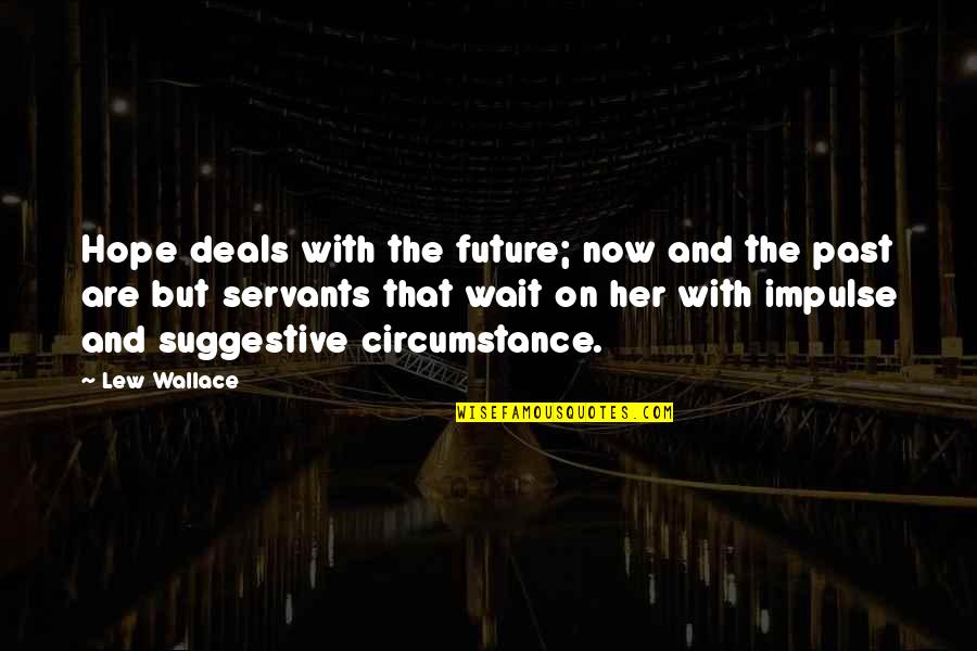 I'll Wait For Her Quotes By Lew Wallace: Hope deals with the future; now and the