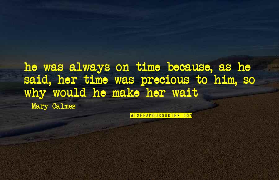 I'll Wait For Her Quotes By Mary Calmes: he was always on time because, as he