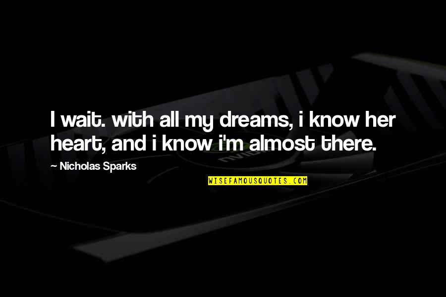 I'll Wait For Her Quotes By Nicholas Sparks: I wait. with all my dreams, i know