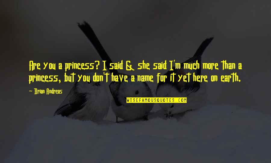 I'll Wait For You Picture Quotes By Brian Andreas: Are you a princess? I said & she
