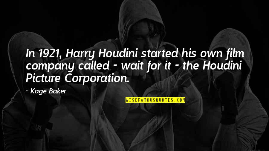 I'll Wait For You Picture Quotes By Kage Baker: In 1921, Harry Houdini started his own film