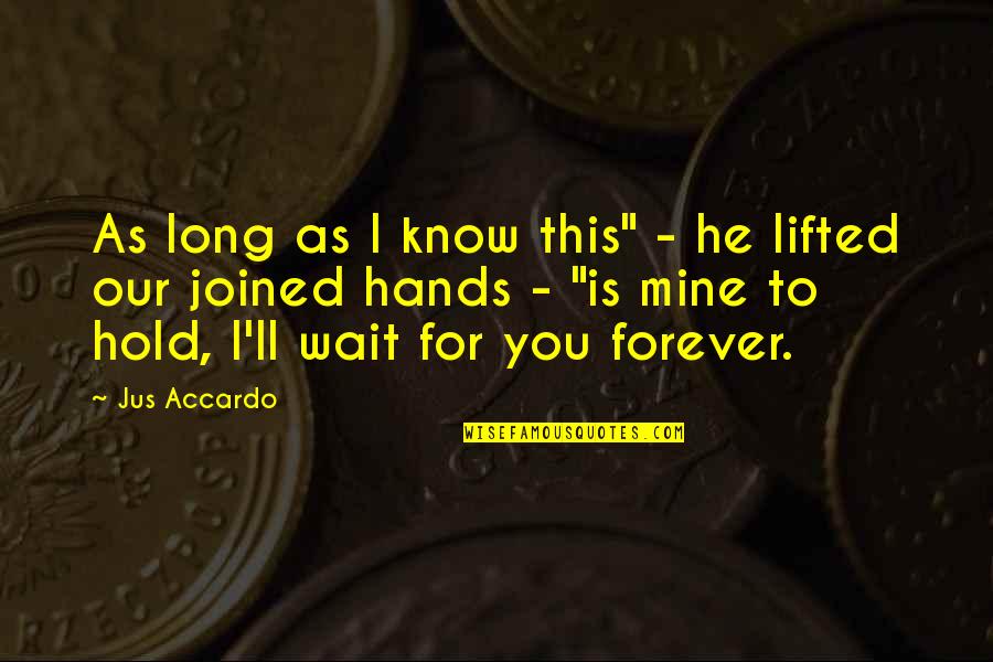I'll Wait Forever Quotes By Jus Accardo: As long as I know this" - he