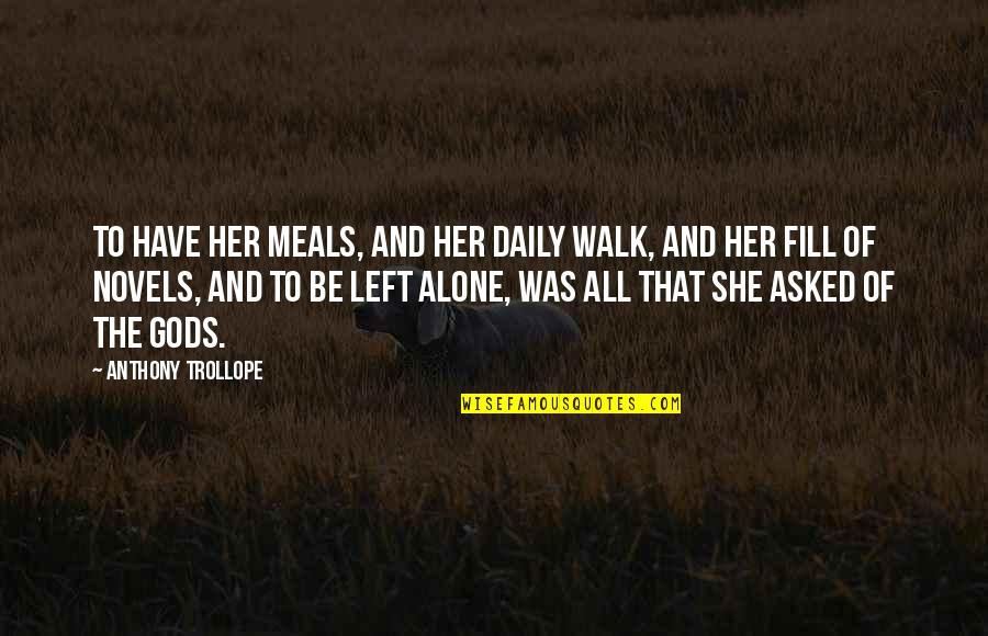 I'll Walk Alone Quotes By Anthony Trollope: To have her meals, and her daily walk,