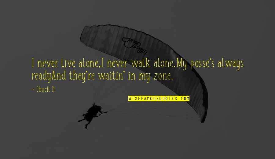 I'll Walk Alone Quotes By Chuck D: I never live alone,I never walk alone.My posse's