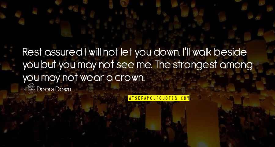 I'll Walk Beside You Quotes By 3 Doors Down: Rest assured I will not let you down.