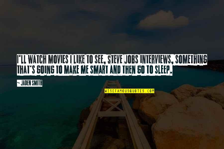 I'll Watch Over You Quotes By Jaden Smith: I'll watch movies I like to see, Steve