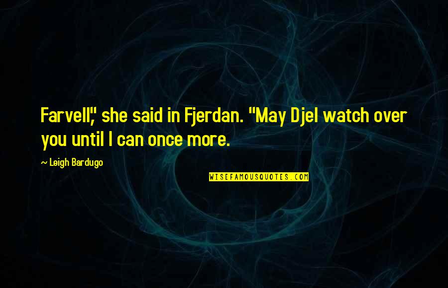 I'll Watch Over You Quotes By Leigh Bardugo: Farvell," she said in Fjerdan. "May Djel watch