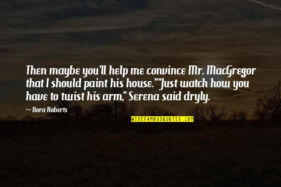 I'll Watch Over You Quotes By Nora Roberts: Then maybe you'll help me convince Mr. MacGregor