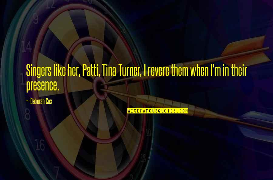 Ill Wear What I Want Quotes By Deborah Cox: Singers like her, Patti, Tina Turner, I revere