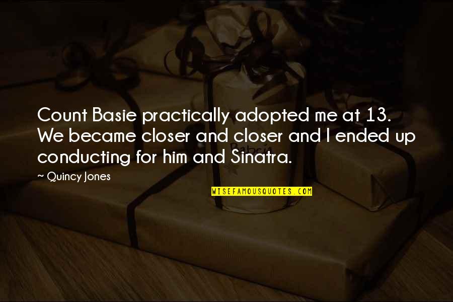 Ill Will Dan Quotes By Quincy Jones: Count Basie practically adopted me at 13. We Ill Will Dan Quotes By Quincy Jones: Count Basie practically adopted me at 13. We