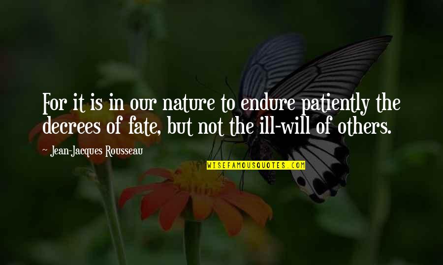 Ill Will Quotes By Jean-Jacques Rousseau: For it is in our nature to endure