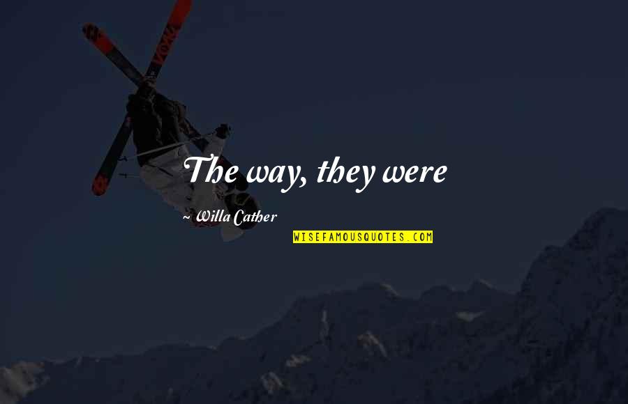 Illae Quotes By Willa Cather: The way, they were
