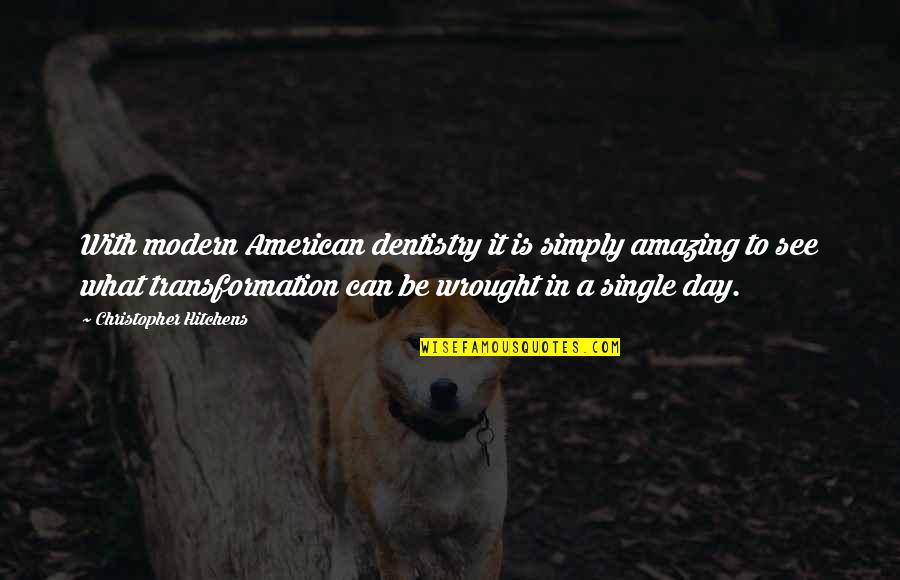 Illaha Origin Quotes By Christopher Hitchens: With modern American dentistry it is simply amazing Illaha Origin Quotes By Christopher Hitchens: With modern American dentistry it is simply amazing