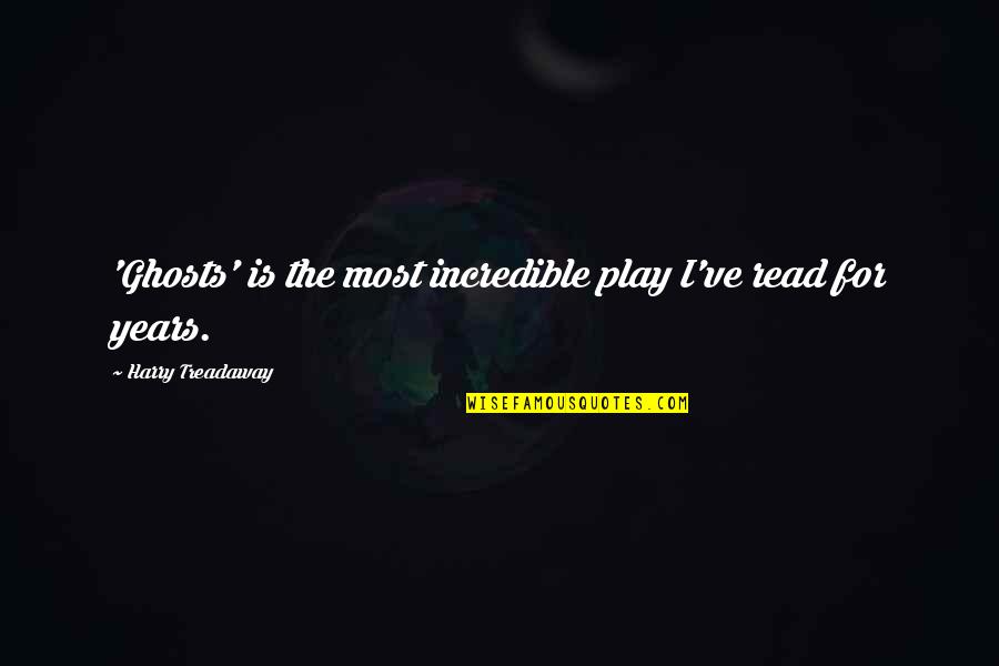 Illaha Origin Quotes By Harry Treadaway: 'Ghosts' is the most incredible play I've read Illaha Origin Quotes By Harry Treadaway: 'Ghosts' is the most incredible play I've read