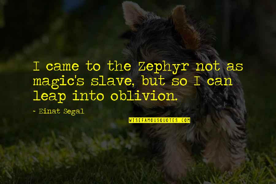 Illaha Quotes By Einat Segal: I came to the Zephyr not as magic's