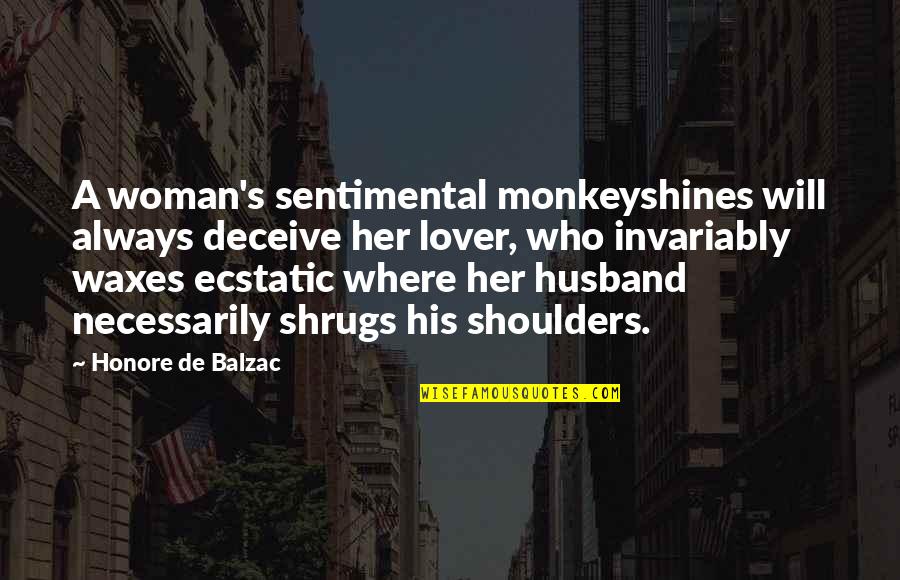 Illahi Anta Quotes By Honore De Balzac: A woman's sentimental monkeyshines will always deceive her Illahi Anta Quotes By Honore De Balzac: A woman's sentimental monkeyshines will always deceive her