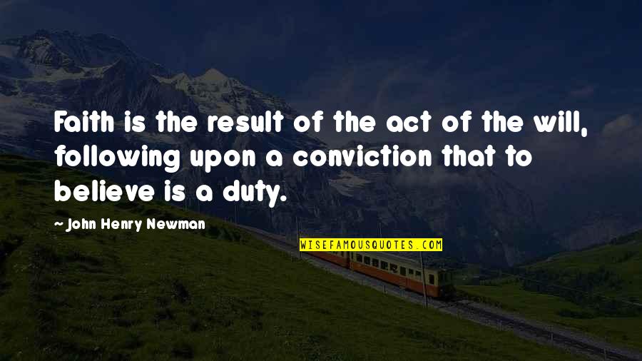 Illahi Anta Quotes By John Henry Newman: Faith is the result of the act of Illahi Anta Quotes By John Henry Newman: Faith is the result of the act of