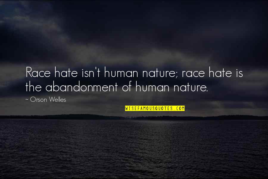 Illahi Anta Quotes By Orson Welles: Race hate isn't human nature; race hate is