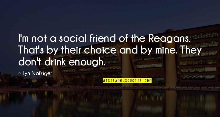 Illari De Cusco Quotes By Lyn Nofziger: I'm not a social friend of the Reagans. Illari De Cusco Quotes By Lyn Nofziger: I'm not a social friend of the Reagans.