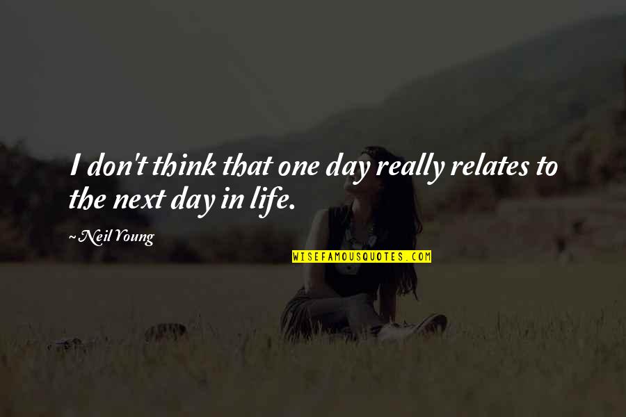 Illarion Towing Quotes By Neil Young: I don't think that one day really relates