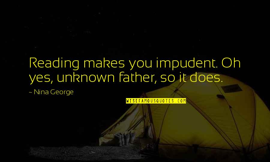 Illarion Towing Quotes By Nina George: Reading makes you impudent. Oh yes, unknown father,