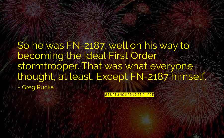 Illating Quotes By Greg Rucka: So he was FN-2187, well on his way Illating Quotes By Greg Rucka: So he was FN-2187, well on his way