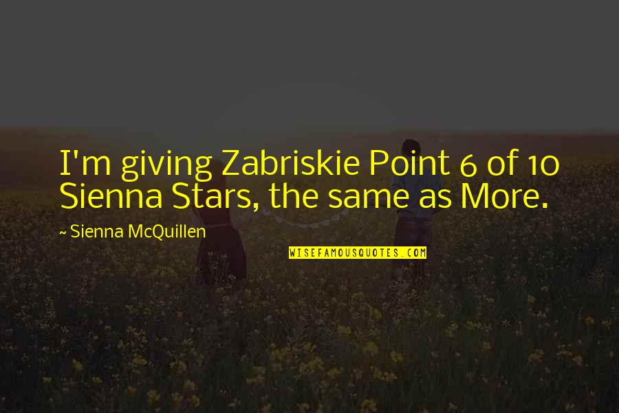 Illating Quotes By Sienna McQuillen: I'm giving Zabriskie Point 6 of 10 Sienna Illating Quotes By Sienna McQuillen: I'm giving Zabriskie Point 6 of 10 Sienna
