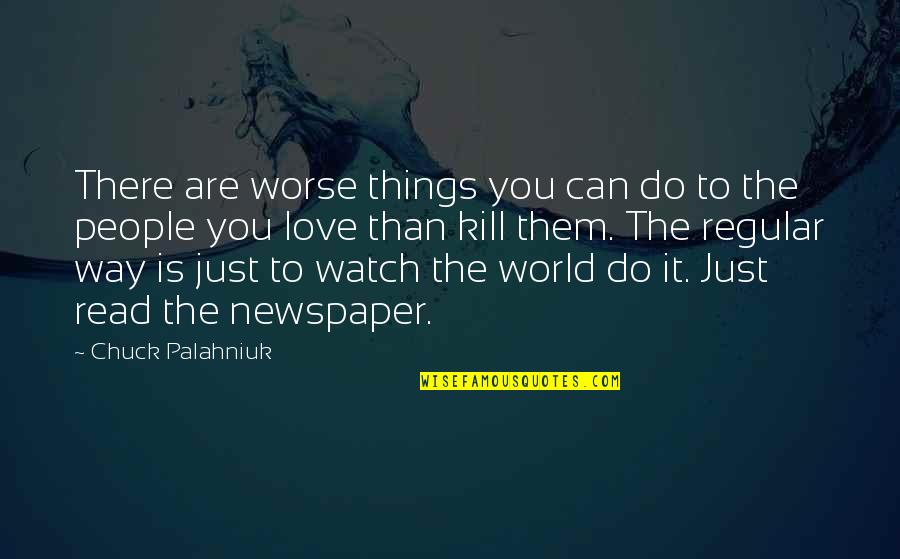 Illaunslea Quotes By Chuck Palahniuk: There are worse things you can do to Illaunslea Quotes By Chuck Palahniuk: There are worse things you can do to