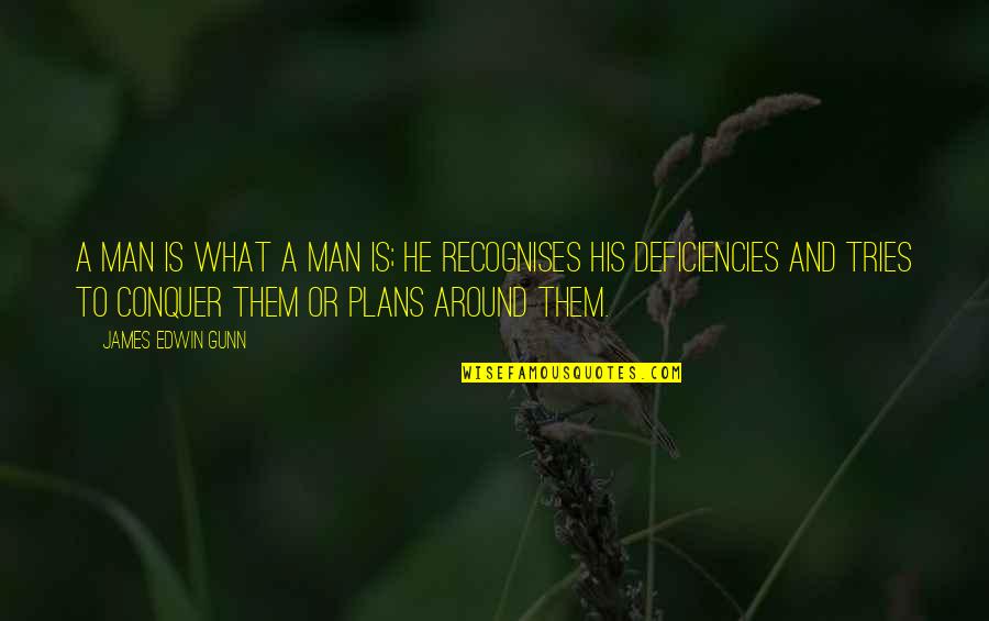 Illaunslea Quotes By James Edwin Gunn: A man is what a man is; he Illaunslea Quotes By James Edwin Gunn: A man is what a man is; he