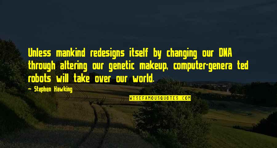 Illaunslea Quotes By Stephen Hawking: Unless mankind redesigns itself by changing our DNA Illaunslea Quotes By Stephen Hawking: Unless mankind redesigns itself by changing our DNA