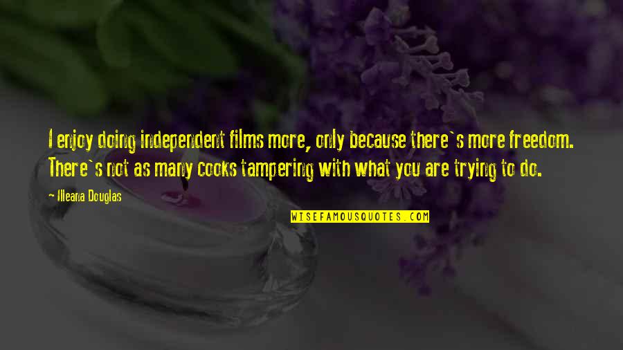 Illeana Douglas Quotes By Illeana Douglas: I enjoy doing independent films more, only because Illeana Douglas Quotes By Illeana Douglas: I enjoy doing independent films more, only because