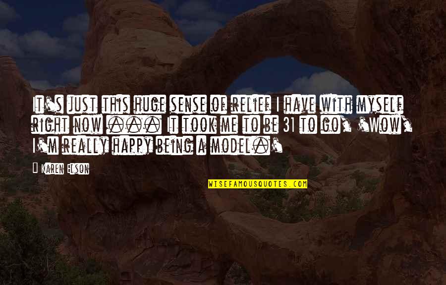Illegal Entry Quotes By Karen Elson: It's just this huge sense of relief I Illegal Entry Quotes By Karen Elson: It's just this huge sense of relief I