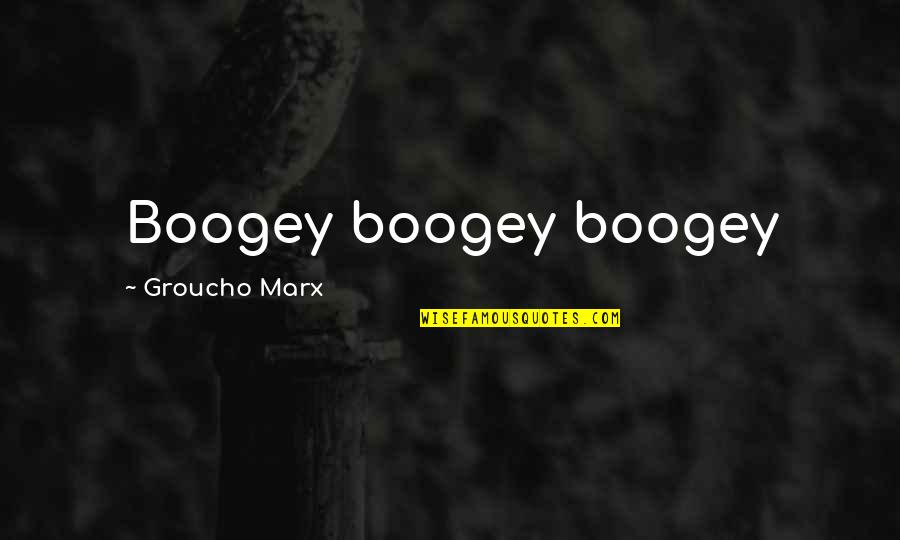 Illegal Immigration By Obama Quotes By Groucho Marx: Boogey boogey boogey