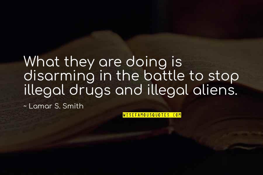 Illegal Immigration In The Us Quotes By Lamar S. Smith: What they are doing is disarming in the