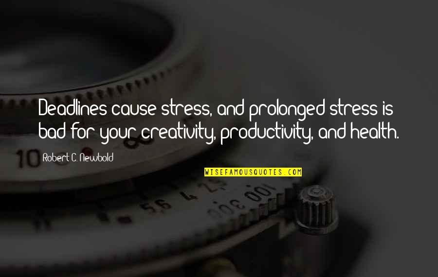 Illegal Immoral Or Fattening Quote Quotes By Robert C. Newbold: Deadlines cause stress, and prolonged stress is bad Illegal Immoral Or Fattening Quote Quotes By Robert C. Newbold: Deadlines cause stress, and prolonged stress is bad