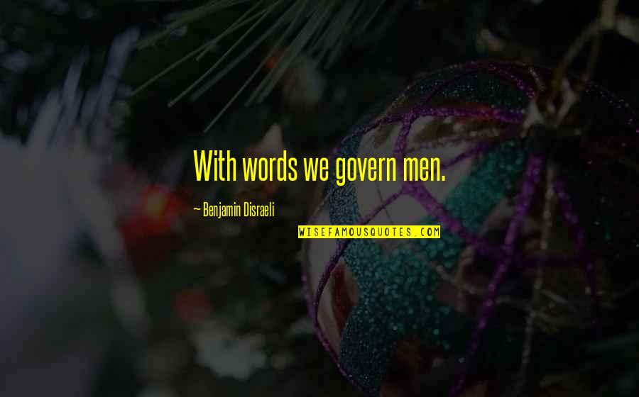 Illegale Drogen Quotes By Benjamin Disraeli: With words we govern men. Illegale Drogen Quotes By Benjamin Disraeli: With words we govern men.