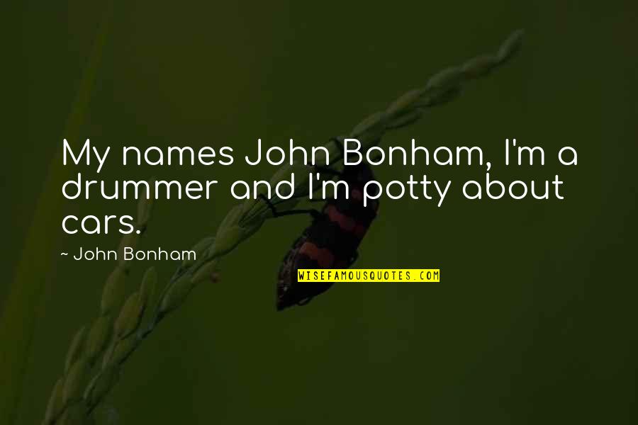 Illegale Drogen Quotes By John Bonham: My names John Bonham, I'm a drummer and