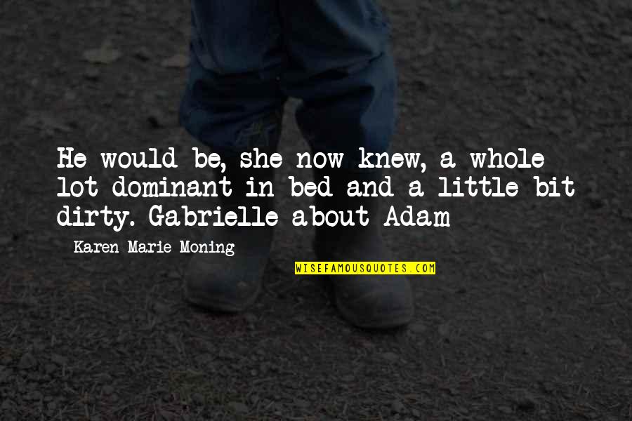 Illegalising Quotes By Karen Marie Moning: He would be, she now knew, a whole Illegalising Quotes By Karen Marie Moning: He would be, she now knew, a whole