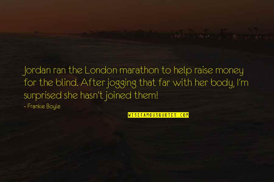 Illegalities Of Jesus Quotes By Frankie Boyle: Jordan ran the London marathon to help raise Illegalities Of Jesus Quotes By Frankie Boyle: Jordan ran the London marathon to help raise