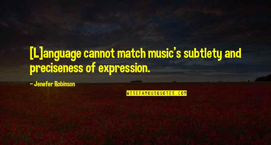 Illegality Quotes By Jenefer Robinson: [L]anguage cannot match music's subtlety and preciseness of