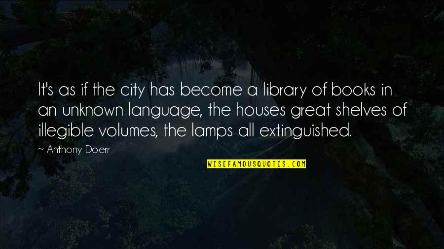 Illegible Quotes By Anthony Doerr: It's as if the city has become a