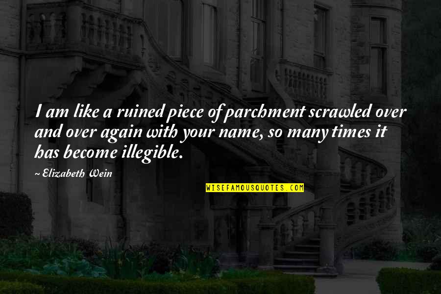 Illegible Quotes By Elizabeth Wein: I am like a ruined piece of parchment