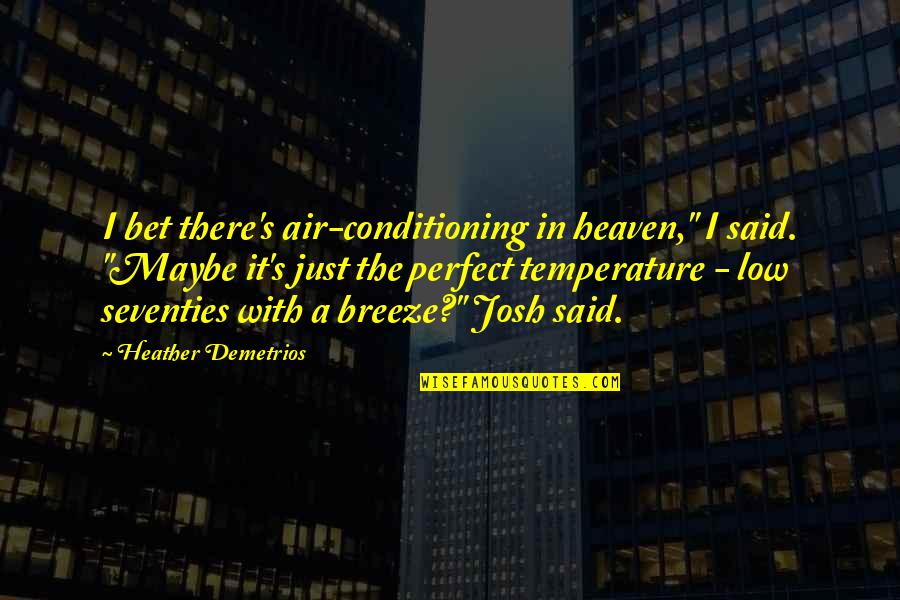 Illegible Quotes By Heather Demetrios: I bet there's air-conditioning in heaven," I said.