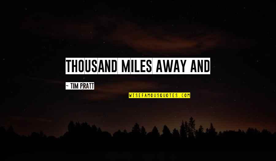Illegitimacy And Crime Quotes By Tim Pratt: thousand miles away and Illegitimacy And Crime Quotes By Tim Pratt: thousand miles away and