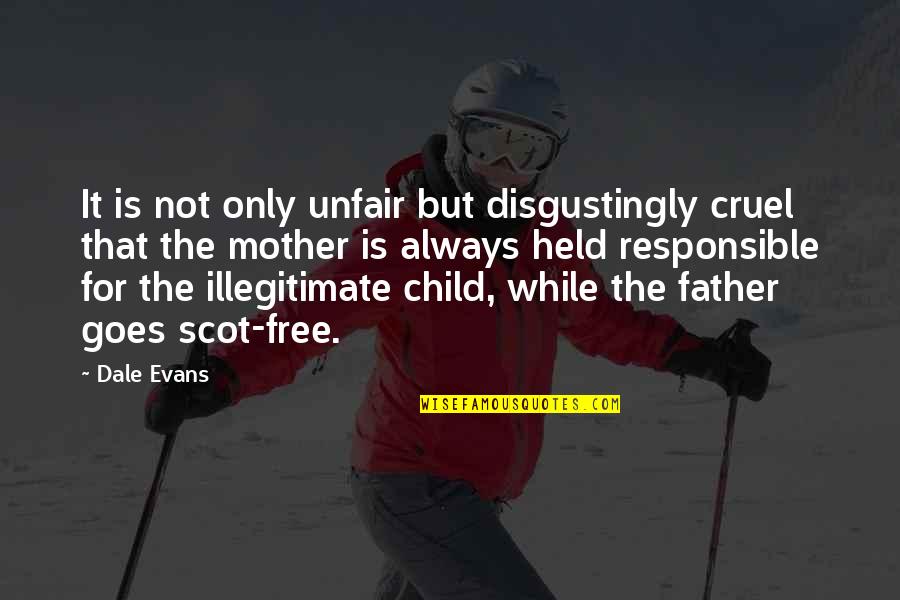 Illegitimate Child Quotes By Dale Evans: It is not only unfair but disgustingly cruel