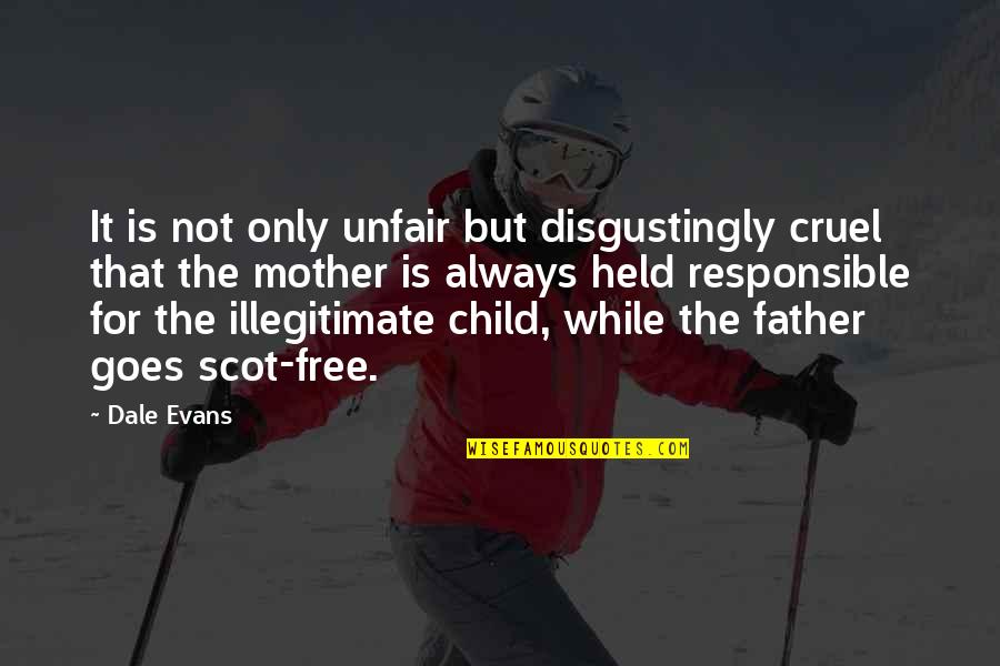 Illegitimate Children Quotes By Dale Evans: It is not only unfair but disgustingly cruel