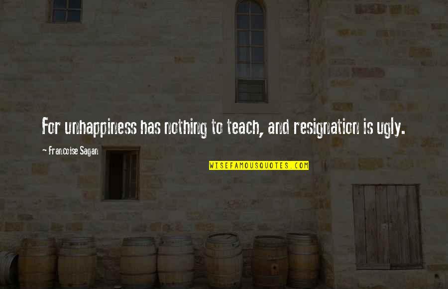 Illegitimate Relationship Quotes By Francoise Sagan: For unhappiness has nothing to teach, and resignation
