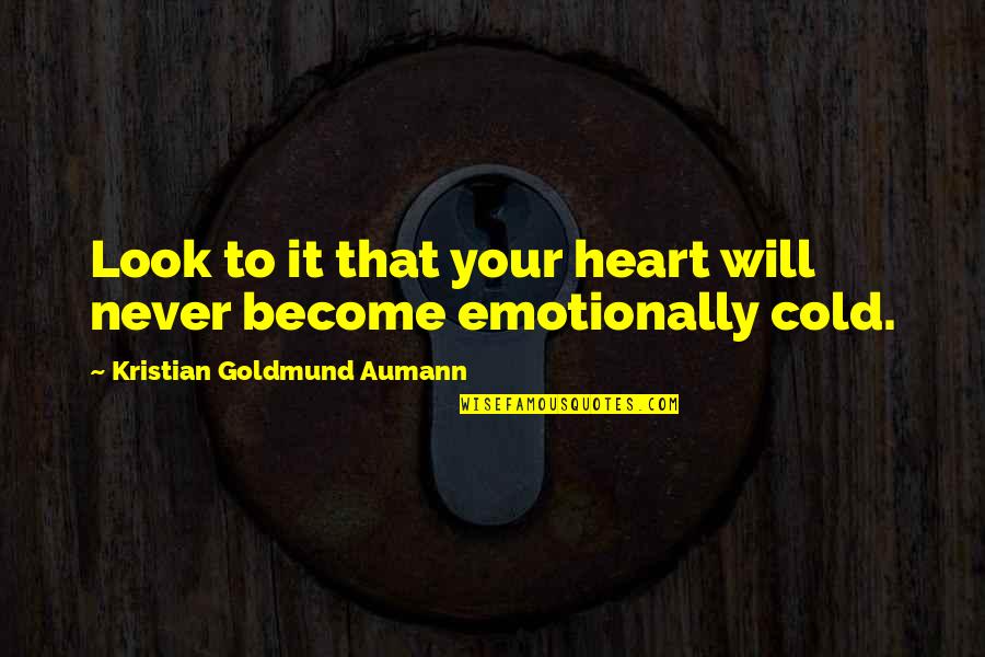 Illegitimate Son Quotes By Kristian Goldmund Aumann: Look to it that your heart will never