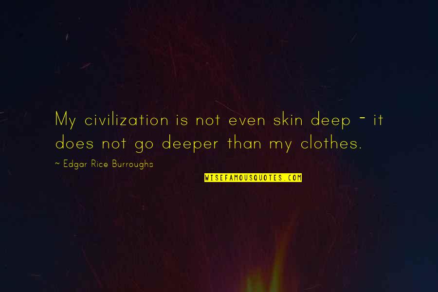 Illegitimately Quotes By Edgar Rice Burroughs: My civilization is not even skin deep -